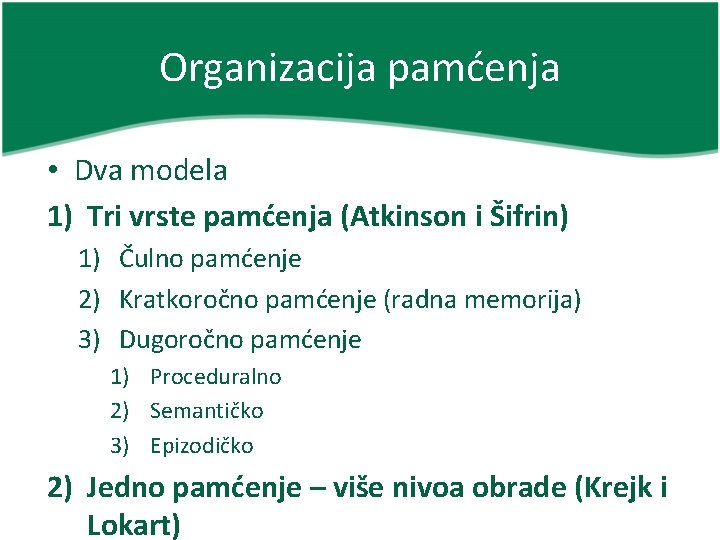 Organizacija pamćenja • Dva modela 1) Tri vrste pamćenja (Atkinson i Šifrin) 1) Čulno
