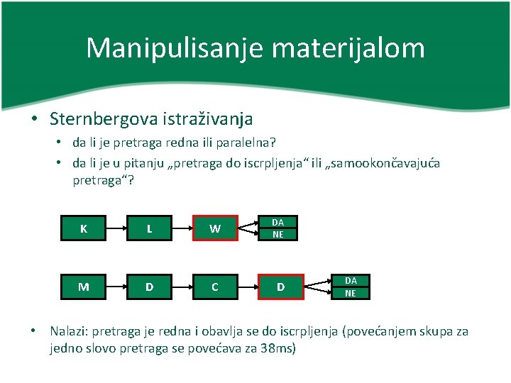 Manipulisanje materijalom • Sternbergova istraživanja • da li je pretraga redna ili paralelna? •