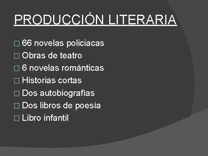 PRODUCCIÓN LITERARIA � 66 novelas policiacas � Obras de teatro � 6 novelas románticas
