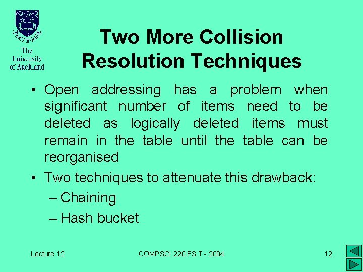 Two More Collision Resolution Techniques • Open addressing has a problem when significant number