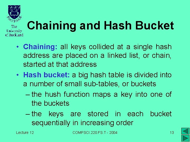 Chaining and Hash Bucket • Chaining: all keys collided at a single hash address