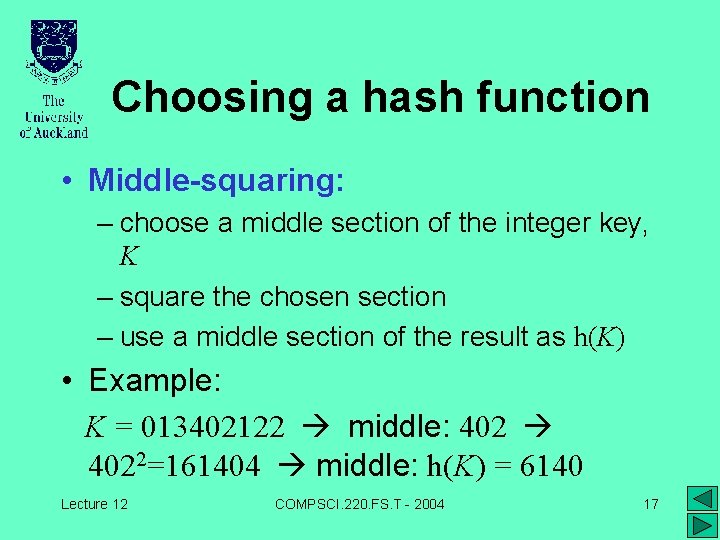 Choosing a hash function • Middle-squaring: – choose a middle section of the integer