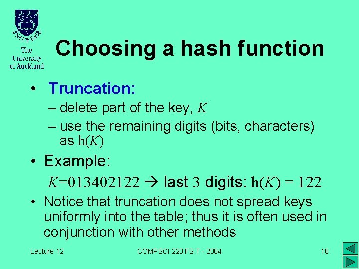 Choosing a hash function • Truncation: – delete part of the key, K –