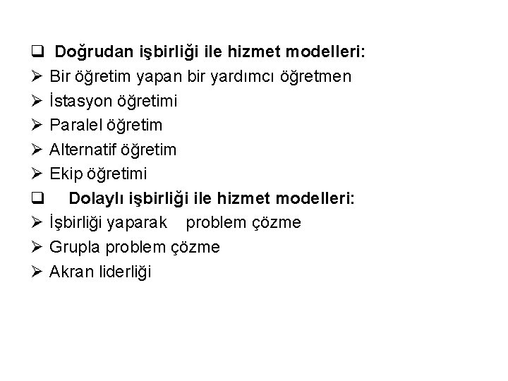 q Doğrudan işbirliği ile hizmet modelleri: Ø Bir öğretim yapan bir yardımcı öğretmen Ø