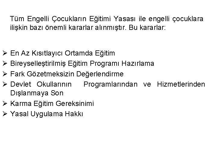 Tüm Engelli Çocukların Eğitimi Yasası ile engelli çocuklara ilişkin bazı önemli kararlar alınmıştır. Bu