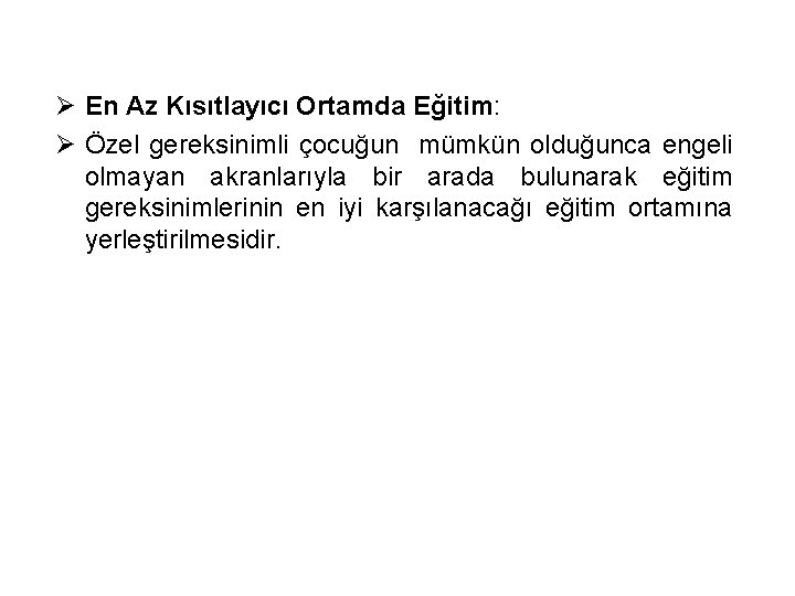 Ø En Az Kısıtlayıcı Ortamda Eğitim: Ø Özel gereksinimli çocuğun mümkün olduğunca engeli olmayan