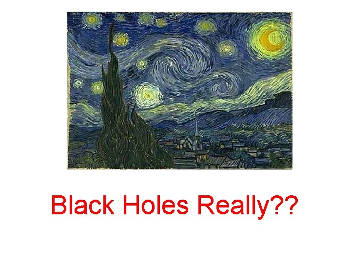 Black Holes Really? ? 