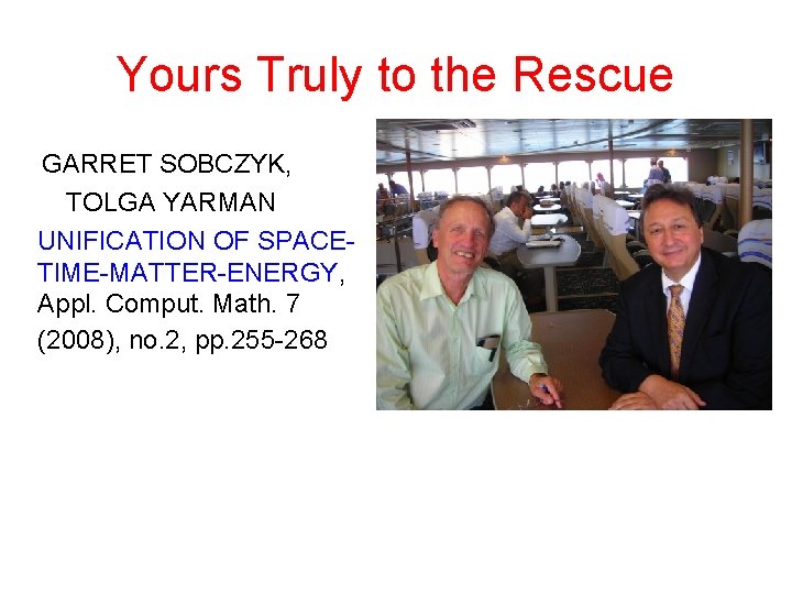 Yours Truly to the Rescue GARRET SOBCZYK, TOLGA YARMAN UNIFICATION OF SPACETIME-MATTER-ENERGY, Appl. Comput.