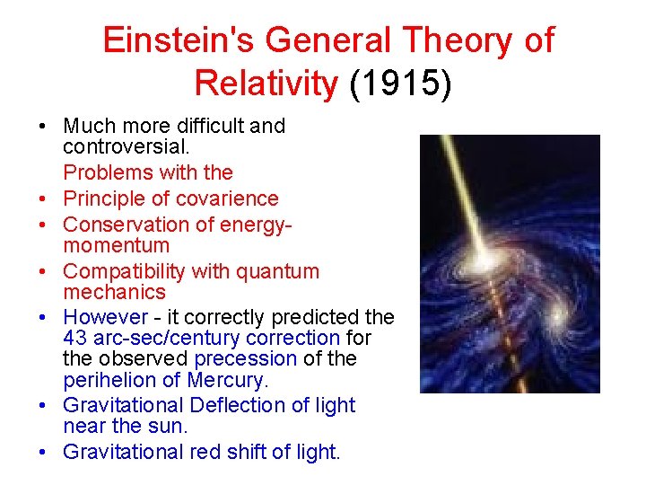 Einstein's General Theory of Relativity (1915) • Much more difficult and controversial. Problems with