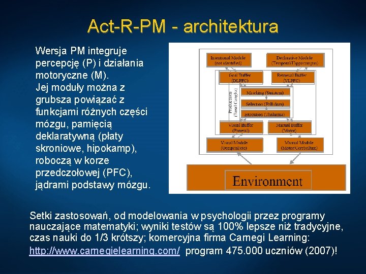 Act-R-PM - architektura Wersja PM integruje percepcję (P) i działania motoryczne (M). Jej moduły