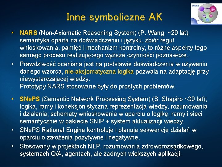Inne symboliczne AK • NARS (Non-Axiomatic Reasoning System) (P. Wang, ~20 lat), semantyka oparta