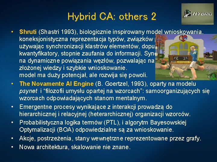 Hybrid CA: others 2 • Shruti (Shastri 1993), biologicznie inspirowany model wnioskowania, koneksjonistyczna reprezentacja