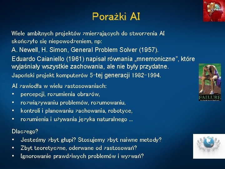 Porażki AI Wiele ambitnych projektów zmierzających do stworzenia AI skończyło się niepowodzeniem, np: A.