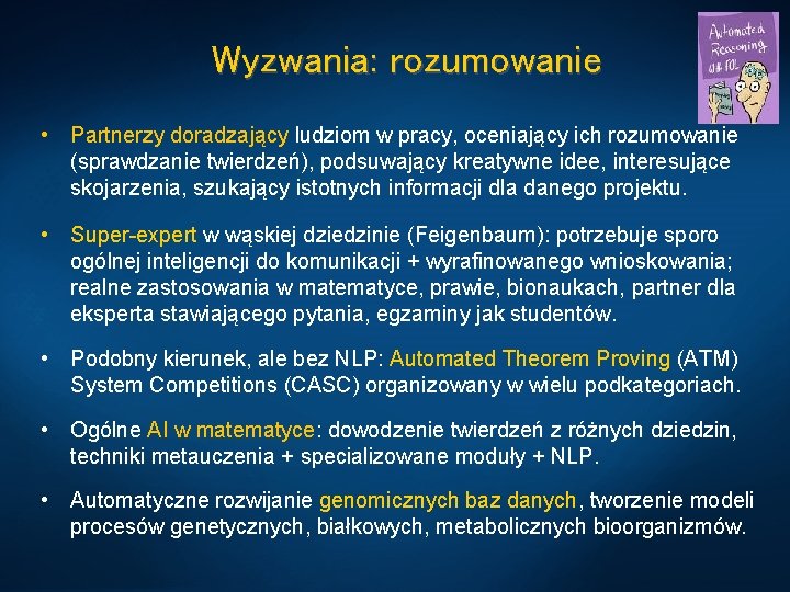 Wyzwania: rozumowanie • Partnerzy doradzający ludziom w pracy, oceniający ich rozumowanie (sprawdzanie twierdzeń), podsuwający