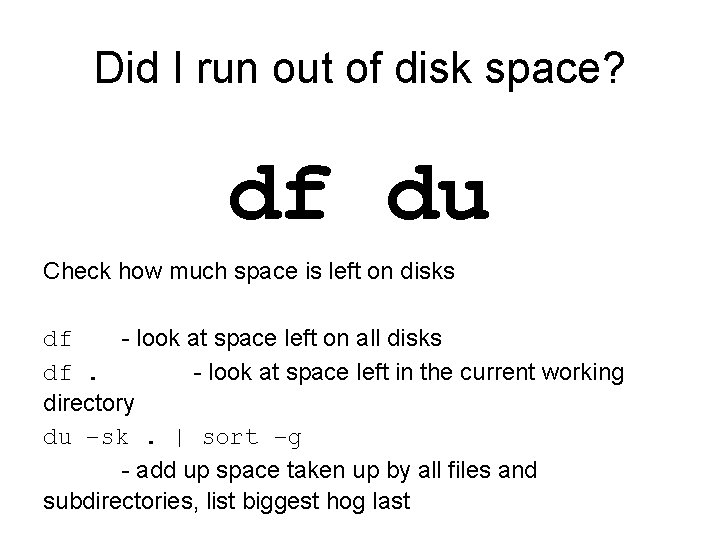 Did I run out of disk space? df du Check how much space is