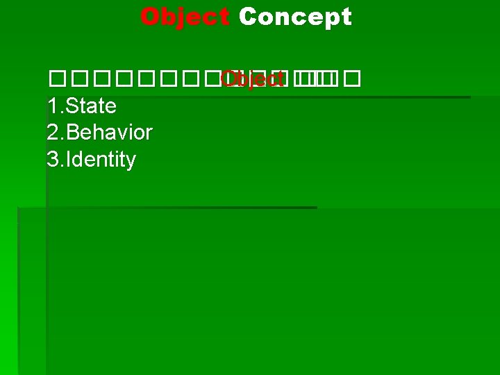 Object Concept ������� Object ��� 1. State 2. Behavior 3. Identity 