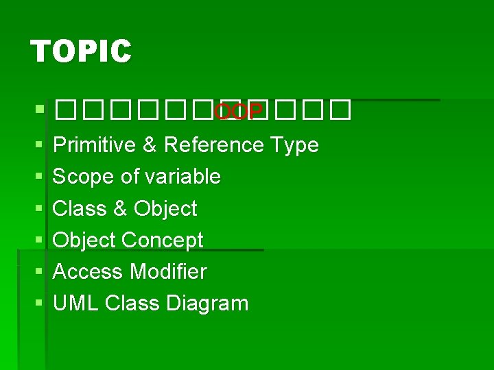 TOPIC § ������ OOP § § § Primitive & Reference Type Scope of variable