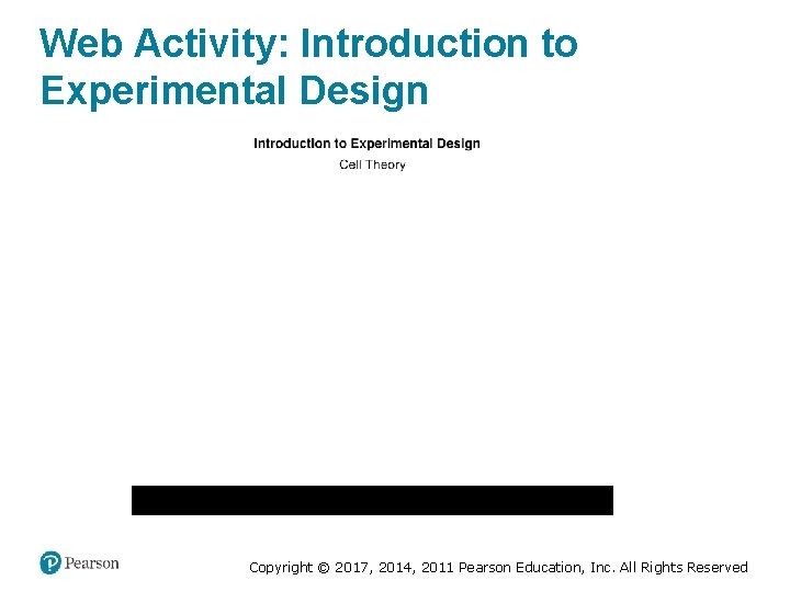 Web Activity: Introduction to Experimental Design Copyright © 2017, 2014, 2011 Pearson Education, Inc.