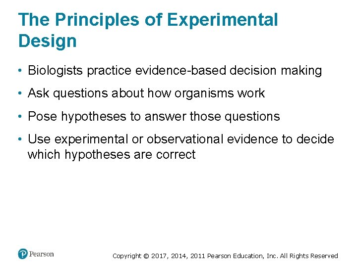 The Principles of Experimental Design • Biologists practice evidence-based decision making • Ask questions