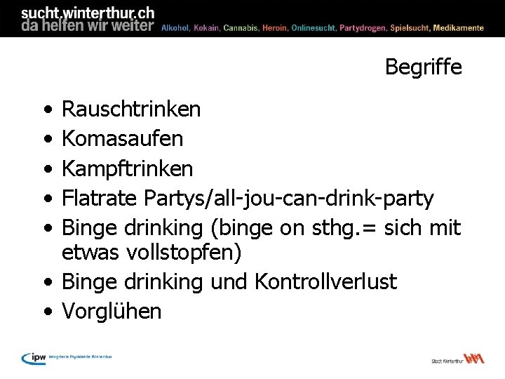 Begriffe • • • Rauschtrinken Komasaufen Kampftrinken Flatrate Partys/all-jou-can-drink-party Binge drinking (binge on sthg.