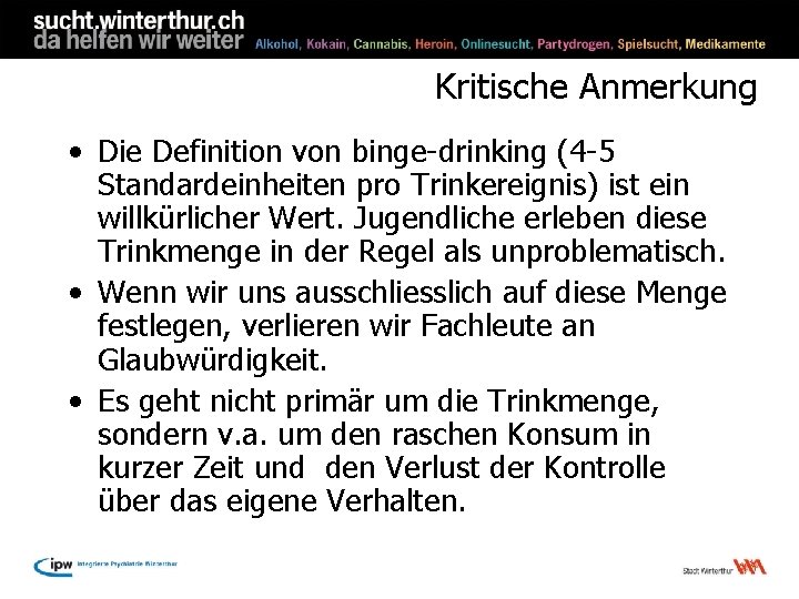 Kritische Anmerkung • Die Definition von binge-drinking (4 -5 Standardeinheiten pro Trinkereignis) ist ein