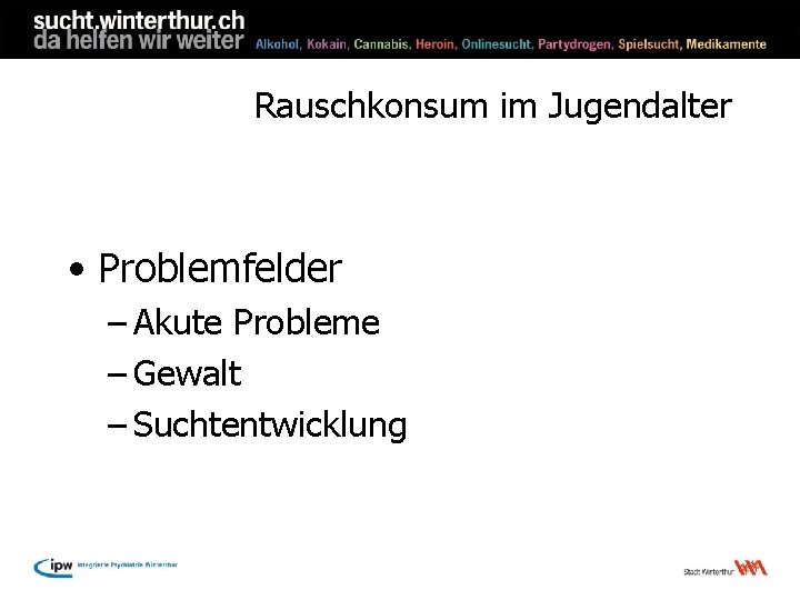 Rauschkonsum im Jugendalter • Problemfelder – Akute Probleme – Gewalt – Suchtentwicklung 