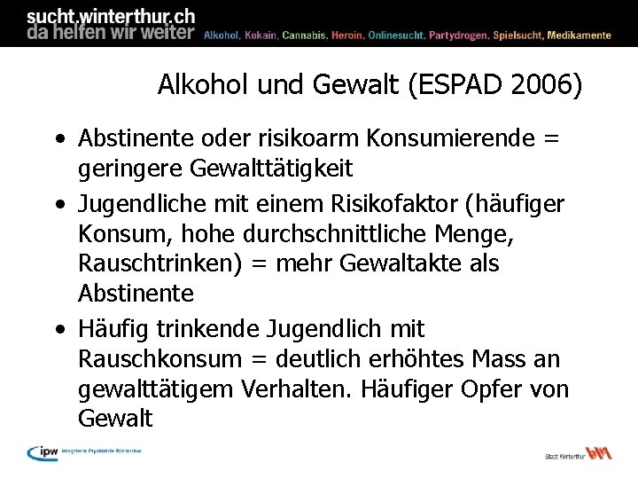 Alkohol und Gewalt (ESPAD 2006) • Abstinente oder risikoarm Konsumierende = geringere Gewalttätigkeit •