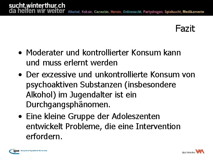 Fazit • Moderater und kontrollierter Konsum kann und muss erlernt werden • Der exzessive