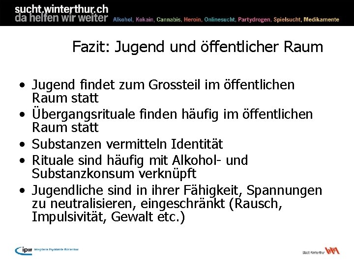 Fazit: Jugend und öffentlicher Raum • Jugend findet zum Grossteil im öffentlichen Raum statt