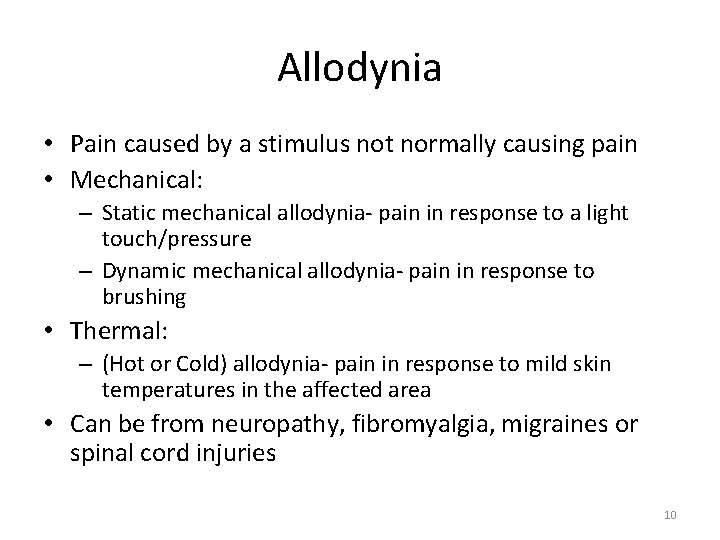 Allodynia • Pain caused by a stimulus not normally causing pain • Mechanical: –