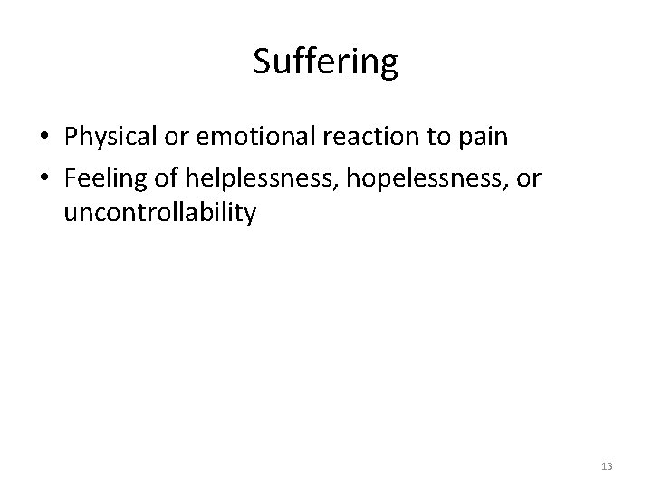 Suffering • Physical or emotional reaction to pain • Feeling of helplessness, hopelessness, or