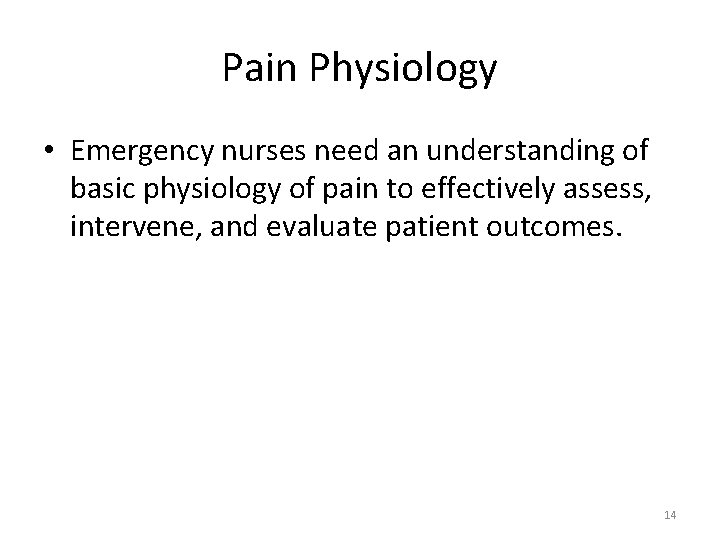 Pain Physiology • Emergency nurses need an understanding of basic physiology of pain to