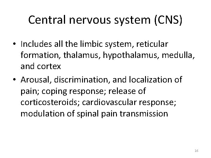 Central nervous system (CNS) • Includes all the limbic system, reticular formation, thalamus, hypothalamus,