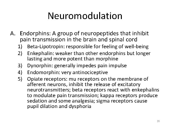Neuromodulation A. Endorphins: A group of neuropeptides that inhibit pain transmission in the brain