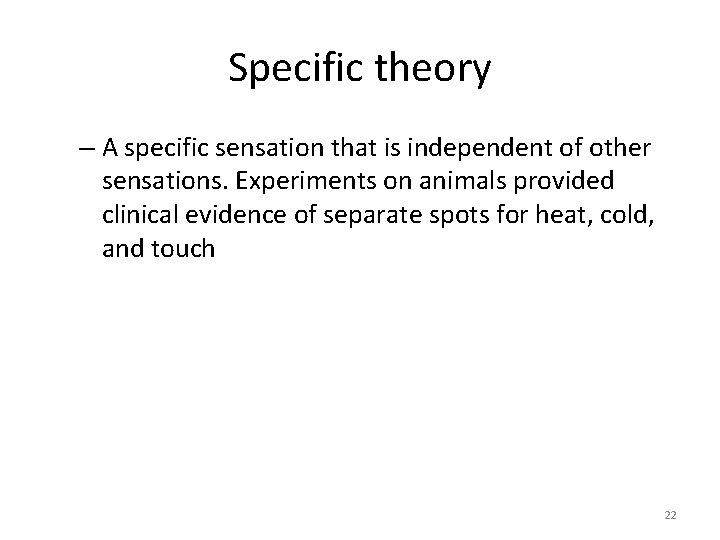 Specific theory – A specific sensation that is independent of other sensations. Experiments on