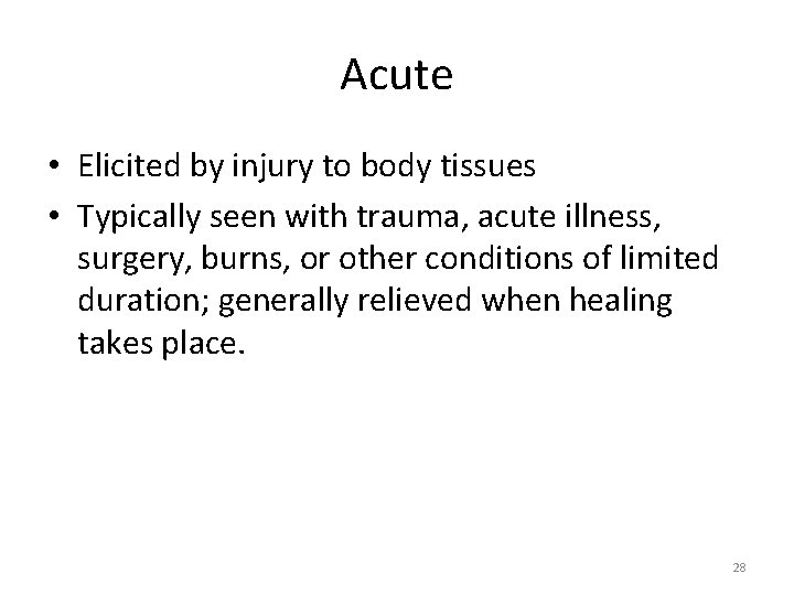 Acute • Elicited by injury to body tissues • Typically seen with trauma, acute