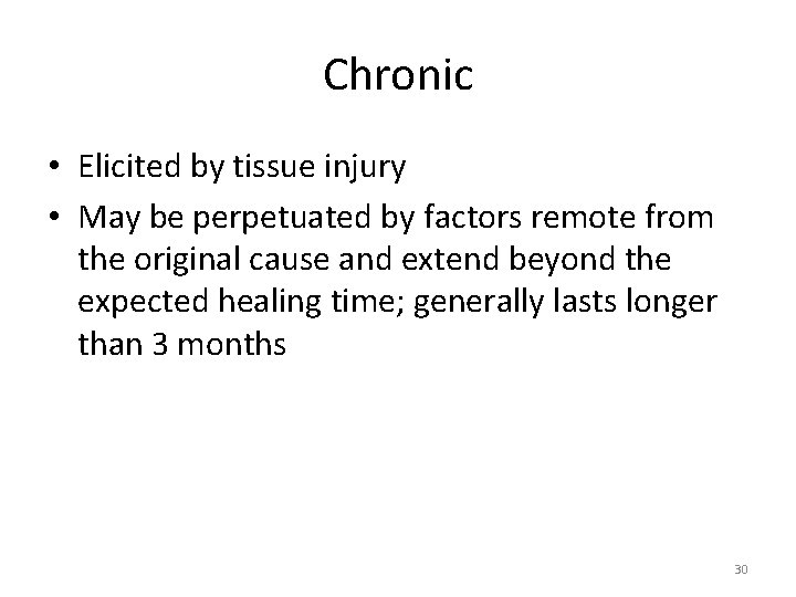 Chronic • Elicited by tissue injury • May be perpetuated by factors remote from