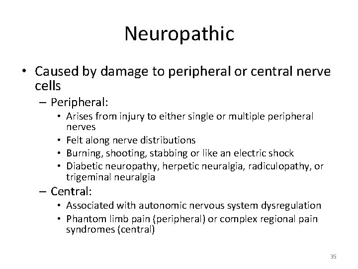 Neuropathic • Caused by damage to peripheral or central nerve cells – Peripheral: •
