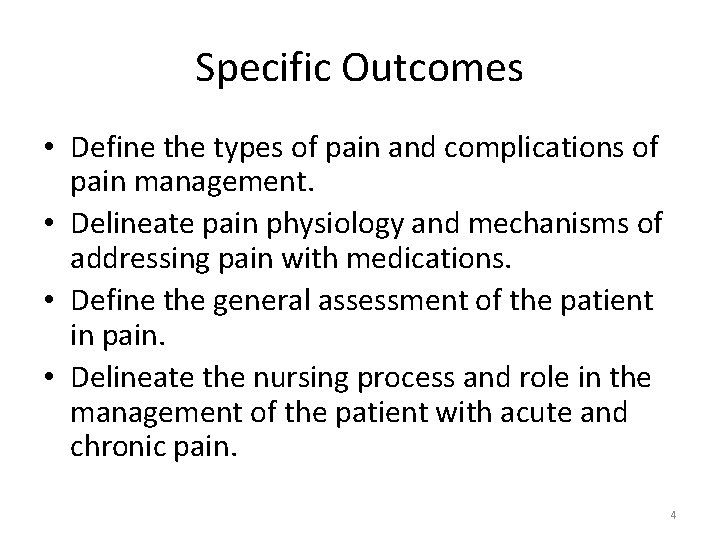 Specific Outcomes • Define the types of pain and complications of pain management. •