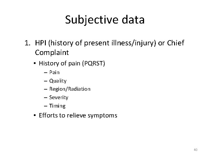 Subjective data 1. HPI (history of present illness/injury) or Chief Complaint • History of