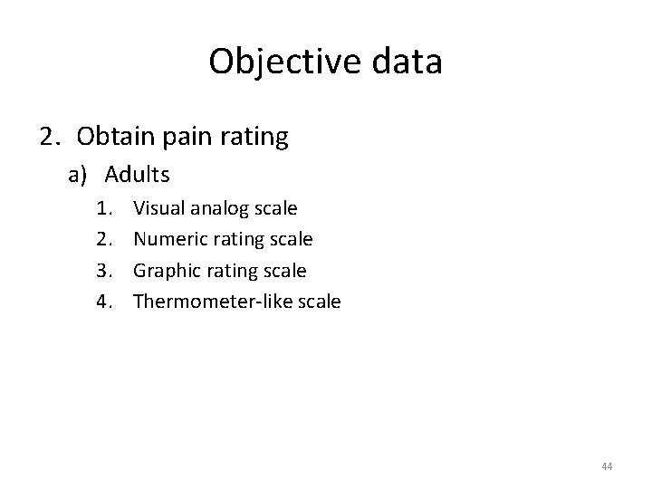 Objective data 2. Obtain pain rating a) Adults 1. 2. 3. 4. Visual analog