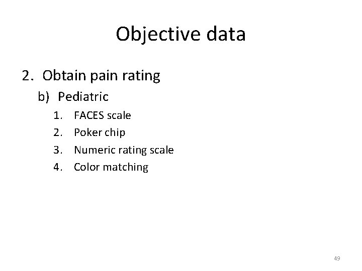 Objective data 2. Obtain pain rating b) Pediatric 1. 2. 3. 4. FACES scale