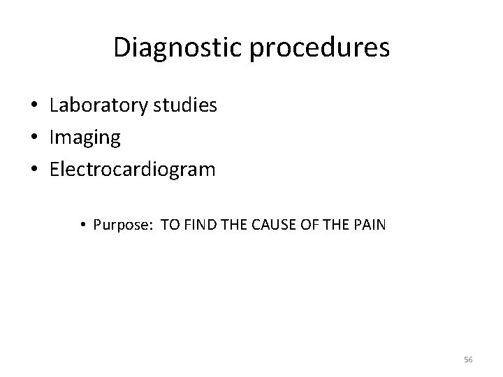 Diagnostic procedures • Laboratory studies • Imaging • Electrocardiogram • Purpose: TO FIND THE