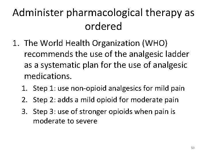 Administer pharmacological therapy as ordered 1. The World Health Organization (WHO) recommends the use