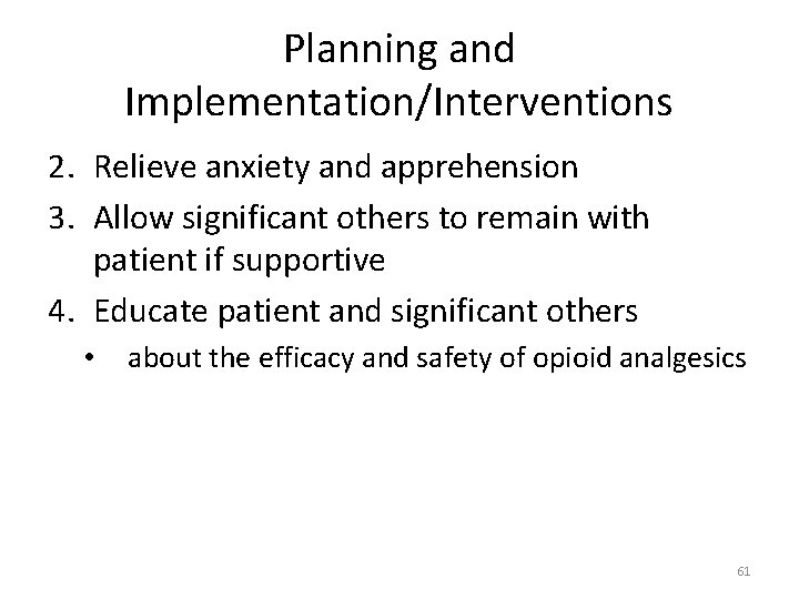 Planning and Implementation/Interventions 2. Relieve anxiety and apprehension 3. Allow significant others to remain