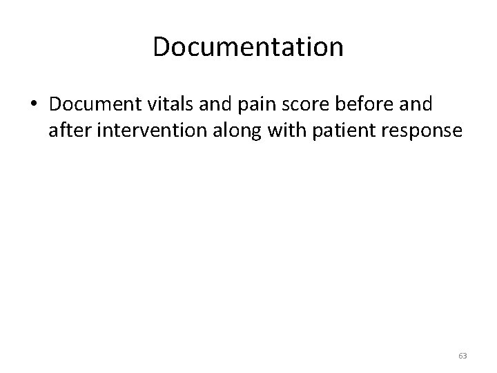 Documentation • Document vitals and pain score before and after intervention along with patient