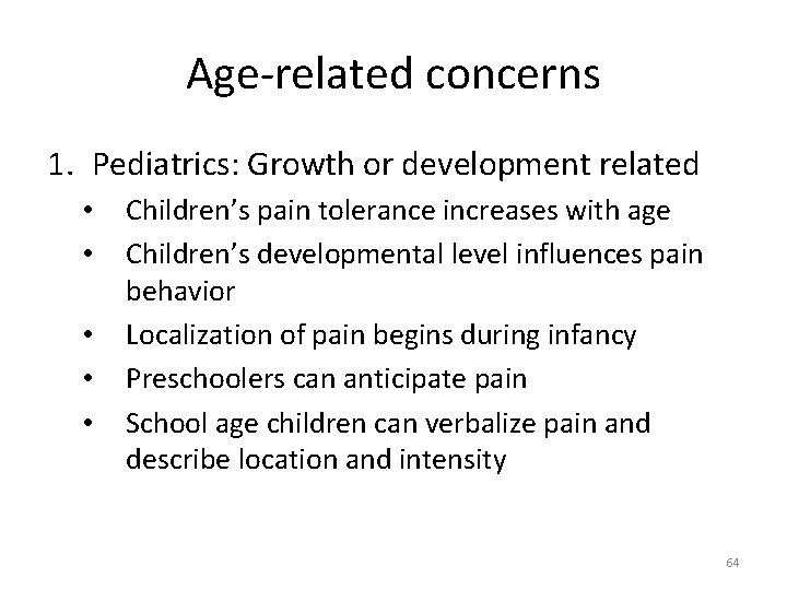 Age-related concerns 1. Pediatrics: Growth or development related • • • Children’s pain tolerance