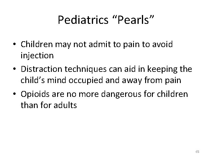 Pediatrics “Pearls” • Children may not admit to pain to avoid injection • Distraction