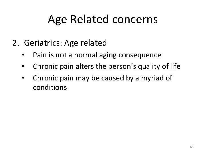 Age Related concerns 2. Geriatrics: Age related • • • Pain is not a