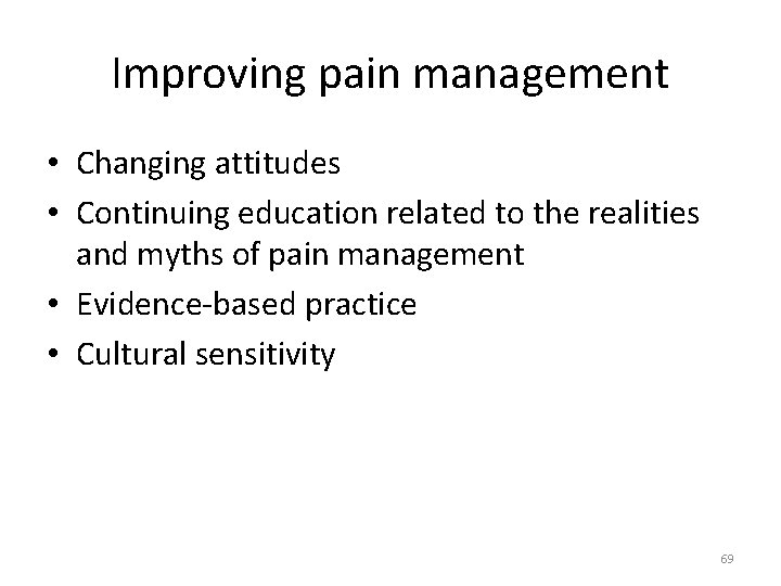 Improving pain management • Changing attitudes • Continuing education related to the realities and